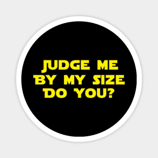 Judge Me By My Size Do You? Magnet